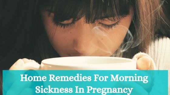 Home Remedies For Morning Sickness In Pregnancy